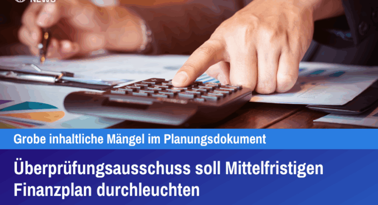 Überprüfungsausschuss soll Mittelfristigen Finanzplan durchleuchten